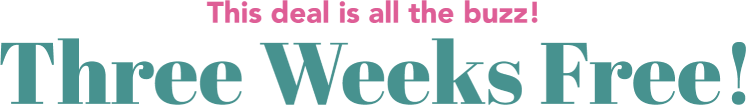 The deal is all the buzz! Three Weeks Free!
